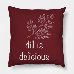Dill is Delicious Pillow