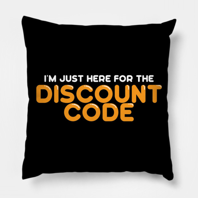 I'm Just Here For The Discount Code Pillow by belownormal