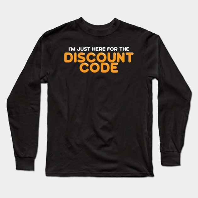 I'm Just Here For The Discount Code Long Sleeve T-Shirt by belownormal