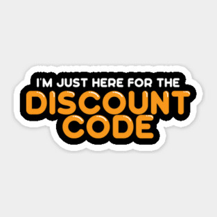 I'm Just Here For The Discount Code Sticker