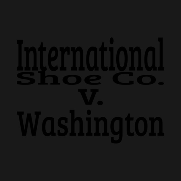 International Shoe Co. v. Washington by See Generally