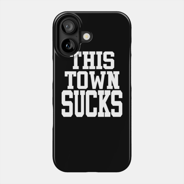 This Town Sucks Phone Case by belownormal