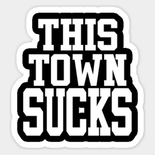 This Town Sucks Sticker