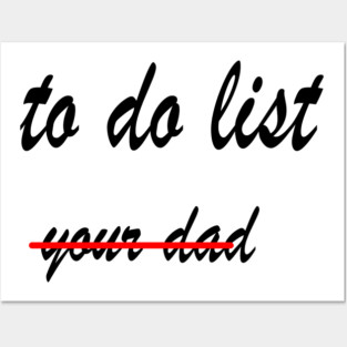 Funny to do list your dad Posters and Art