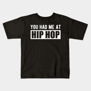 Hip Hop - You had me at hip hop w Kids T-Shirt