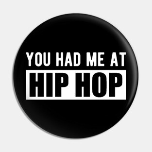 Hip Hop - You had me at hip hop w Pin