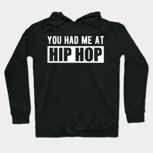 Hip Hop - You had me at hip hop w Hoodie