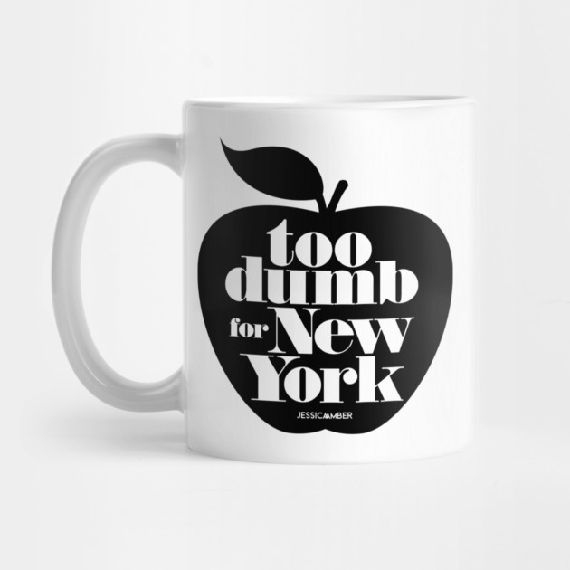Too Dumb For New York - Black Big Apple Slogan by jessicaamber