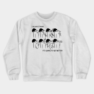 Getting better Crewneck Sweatshirt