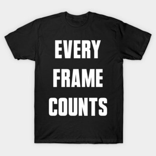 Every Frame Counts T-Shirt