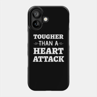 Tougher Than A Heart Attack - Heart Attack Survivor heart disease awareness month Phone Case