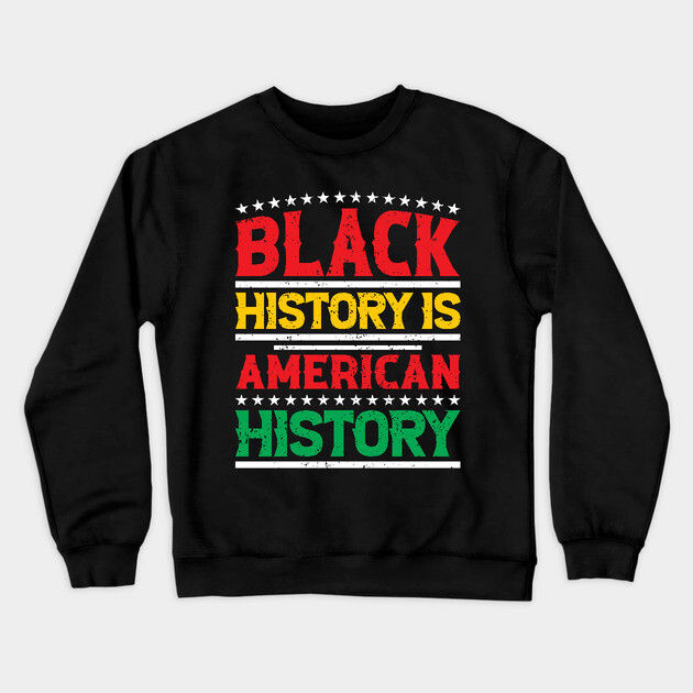 Black history is American history, Black History Month Crewneck Sweatshirt by UrbanLifeApparel