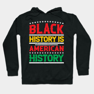 Black history is American history, Black History Month Hoodie
