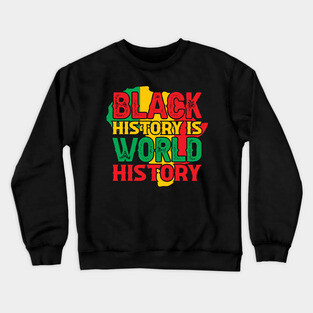 Black history is world history, African American History, BLM Crewneck Sweatshirt