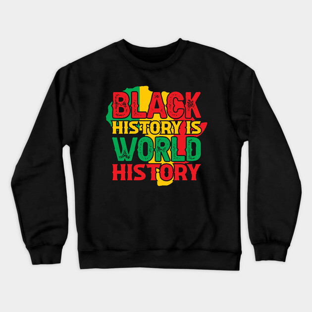 Black history is world history, African American History, BLM Crewneck Sweatshirt by UrbanLifeApparel