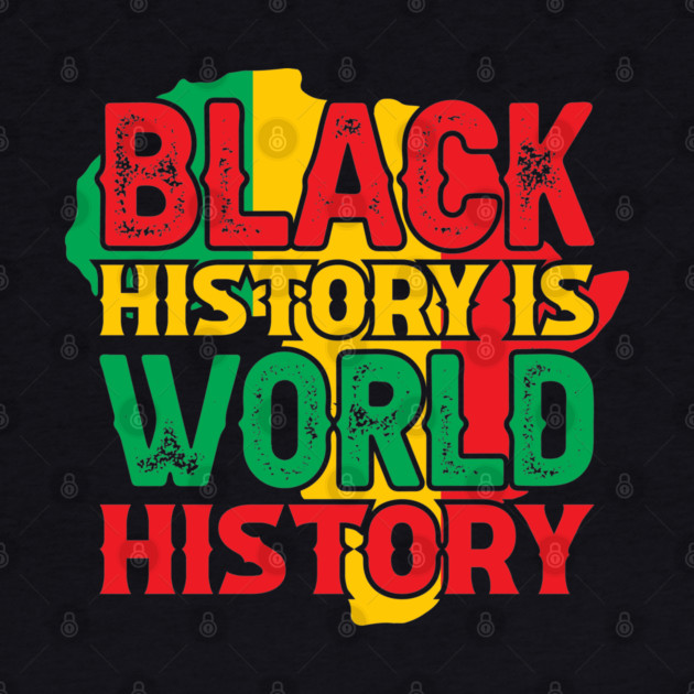 Black history is world history, African American History, BLM by UrbanLifeApparel