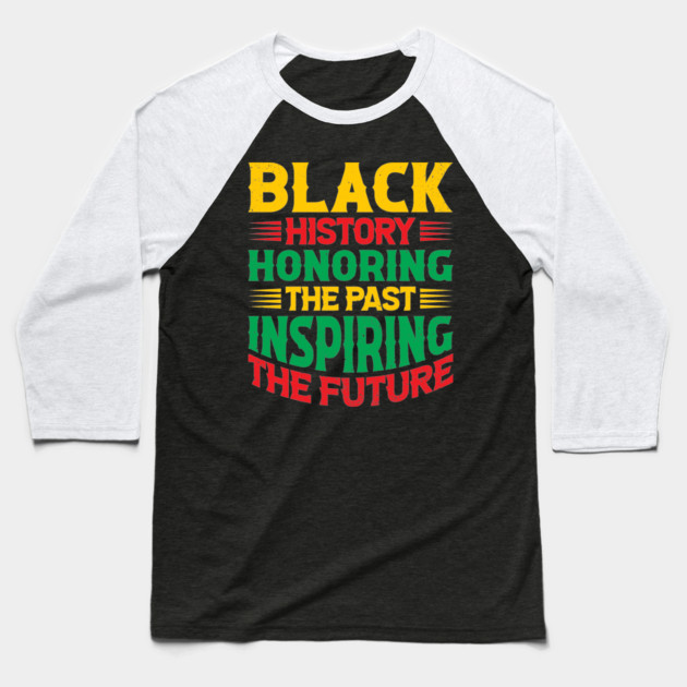 Black history honoring the past inspiring the future, Black History Month Baseball T-Shirt by UrbanLifeApparel