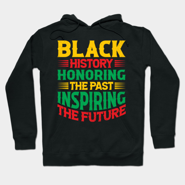 Black history honoring the past inspiring the future, Black History Month Hoodie by UrbanLifeApparel