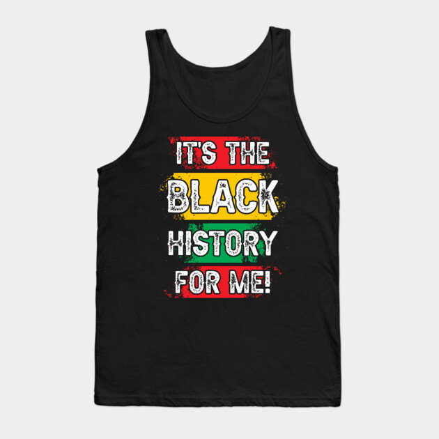 It's the black history for me! Black history, African American, Black Lives Matter Tank Top by UrbanLifeApparel