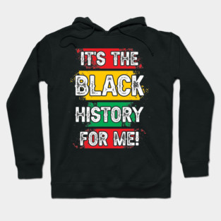 It's the black history for me! Black history, African American, Black Lives Matter Hoodie