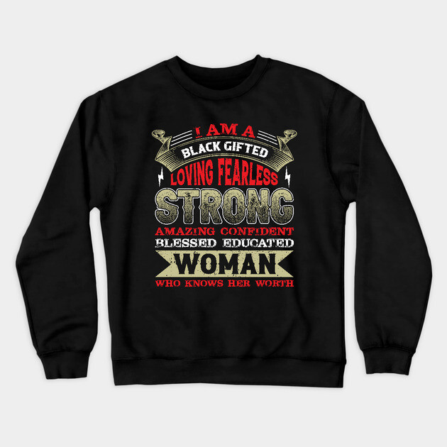I am a black gifted loving fearless strong amazing confident blessed educated woman who knows her worth, Black History Month Crewneck Sweatshirt by UrbanLifeApparel