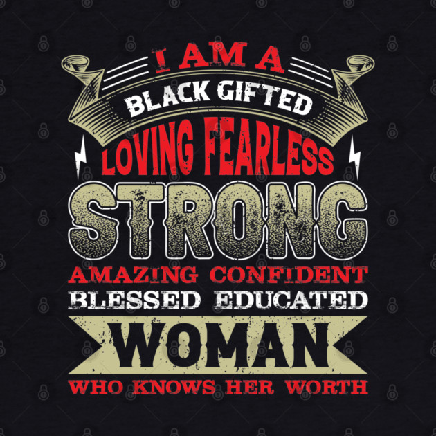 I am a black gifted loving fearless strong amazing confident blessed educated woman who knows her worth, Black History Month by UrbanLifeApparel