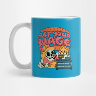 Act Your Wage! Mug