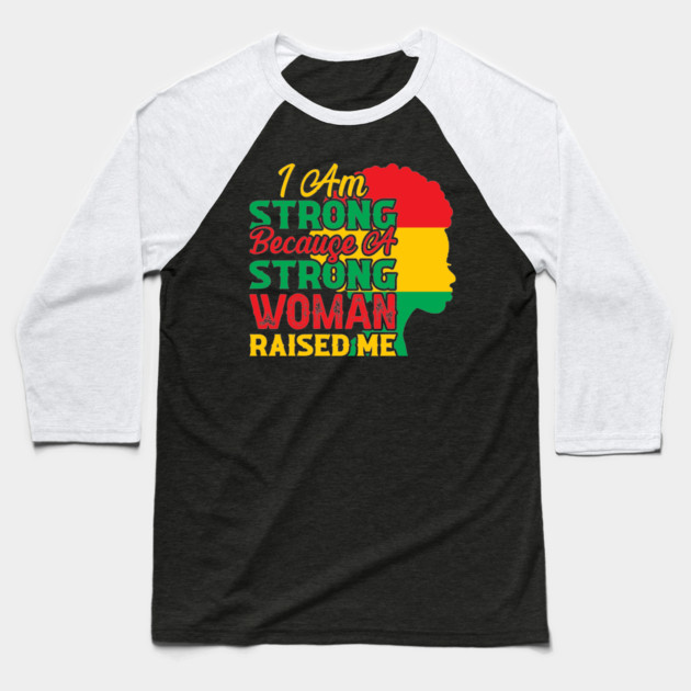 I am strong because a strong woman raised me, Black History Month Baseball T-Shirt by UrbanLifeApparel