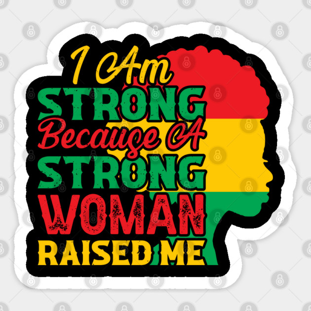 I am strong because a strong woman raised me, Black History Month Sticker by UrbanLifeApparel