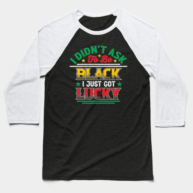 I didn't ask to be black i just got lucky, Black History Month Baseball T-Shirt by UrbanLifeApparel