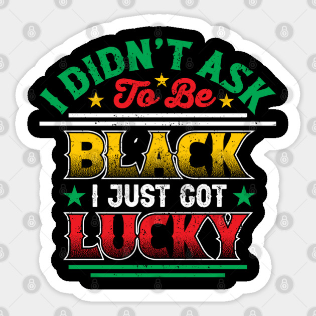 I didn't ask to be black i just got lucky, Black History Month Sticker by UrbanLifeApparel