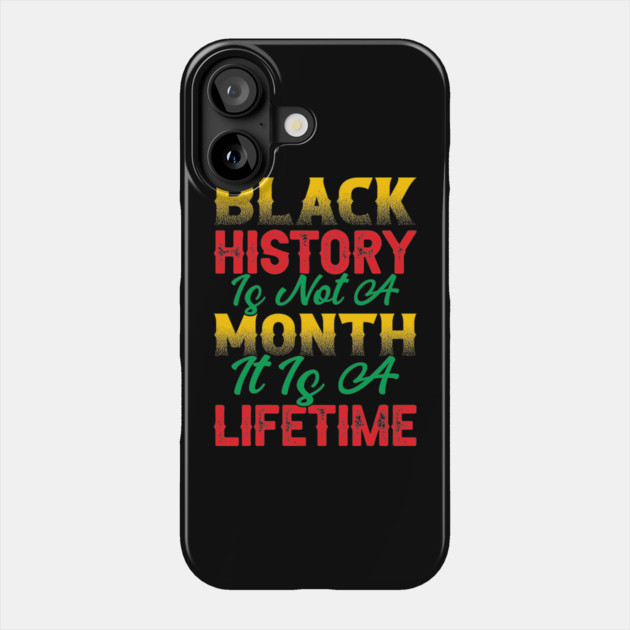 Black history is not a month it is a lifetime, Black History, African American History, Black History Month Phone Case by UrbanLifeApparel