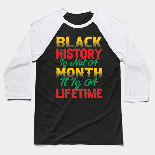 Black history is not a month it is a lifetime, Black History, African American History, Black History Month Baseball T-Shirt by UrbanLifeApparel