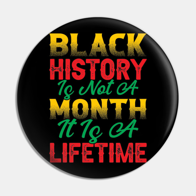 Black history is not a month it is a lifetime, Black History, African American History, Black History Month Pin by UrbanLifeApparel