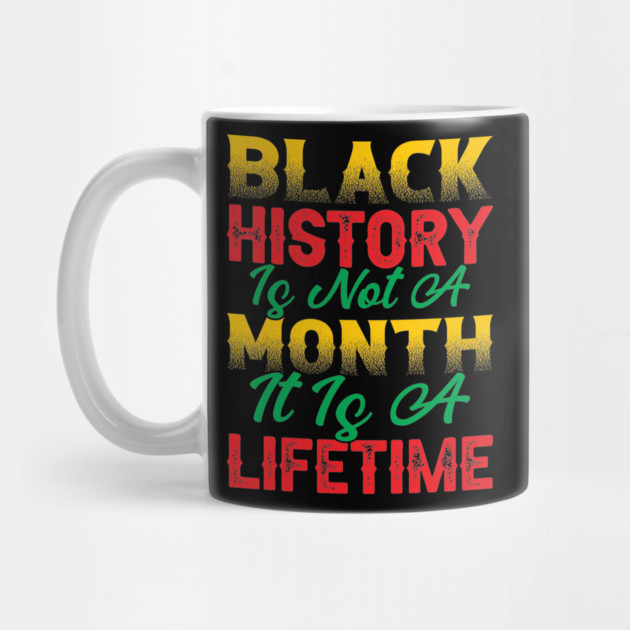 Black history is not a month it is a lifetime, Black History, African American History, Black History Month by UrbanLifeApparel