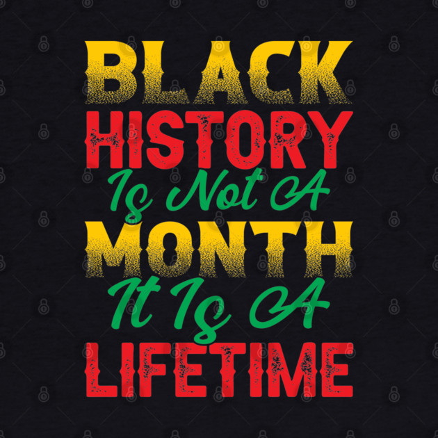Black history is not a month it is a lifetime, Black History, African American History, Black History Month by UrbanLifeApparel