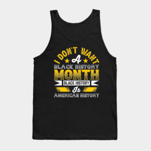 I don't want a black history month black history is American history Tank Top