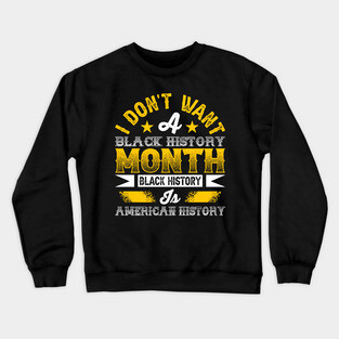 I don't want a black history month black history is American history Crewneck Sweatshirt