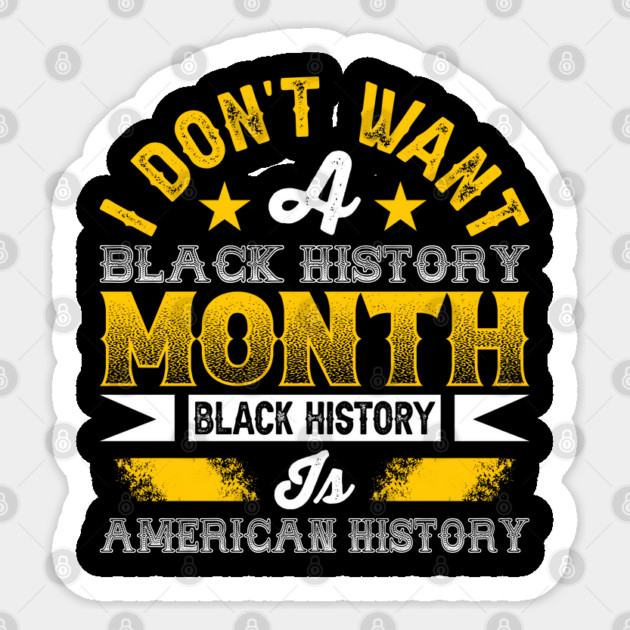 I don't want a black history month black history is American history Sticker by UrbanLifeApparel