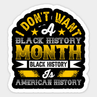 I don't want a black history month black history is American history Magnet