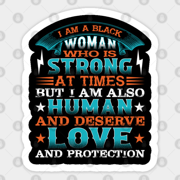 I am a black woman who is strong at times but i am also human and deserve love and protection, Black History Month Sticker by UrbanLifeApparel