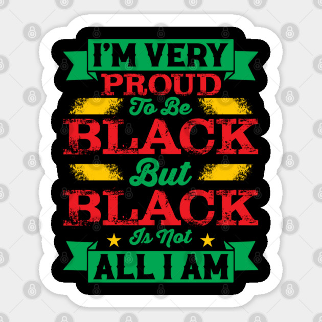 I'm very proud to be black but black is not all I am, Black History Month Sticker by UrbanLifeApparel