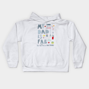 My Dad is Fab, He Can Make Anything Kids Hoodie