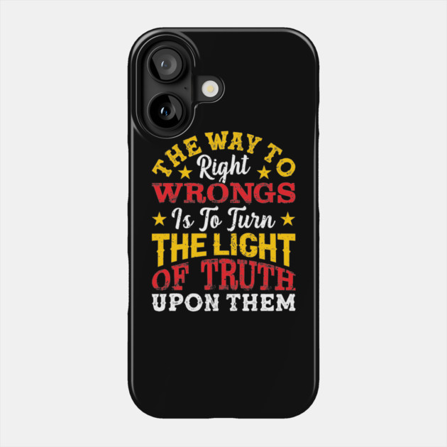 The way to right wrongs is to turn the light of truth upon them, Black History Month Phone Case by UrbanLifeApparel
