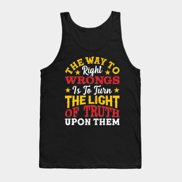The way to right wrongs is to turn the light of truth upon them, Black History Month Tank Top by UrbanLifeApparel