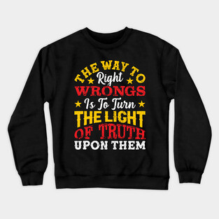 The way to right wrongs is to turn the light of truth upon them, Black History Month Crewneck Sweatshirt