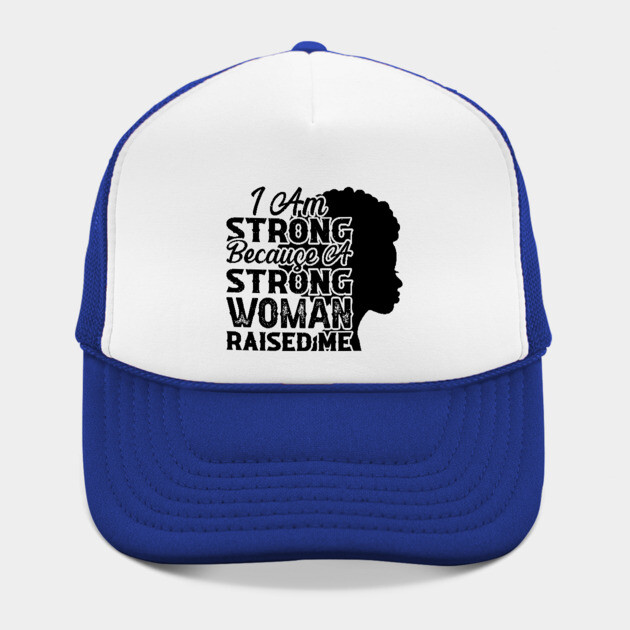 I am strong because a strong woman raised me, Black History Month by UrbanLifeApparel