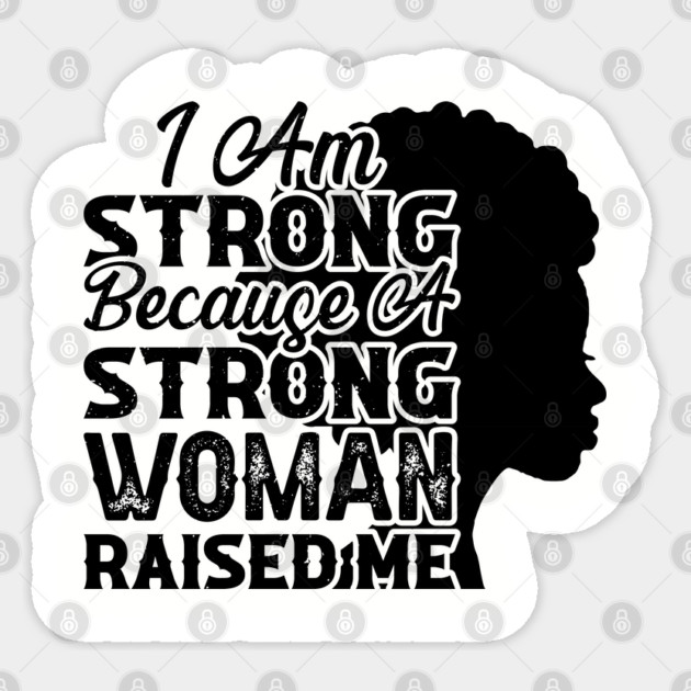 I am strong because a strong woman raised me, Black History Month Sticker by UrbanLifeApparel