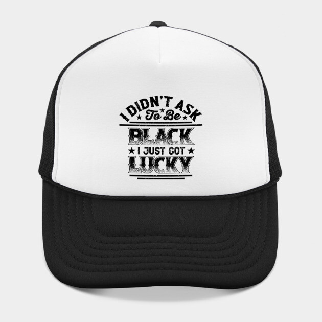 I didn't ask to be black i just got lucky, Black History Month by UrbanLifeApparel