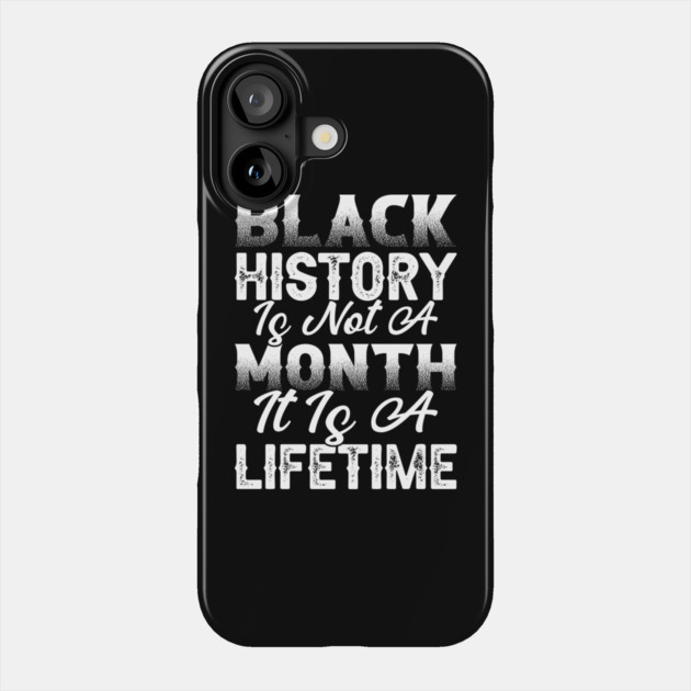 Black history is not a month it is a lifetime, Black History, African American History, Black History Month Phone Case by UrbanLifeApparel